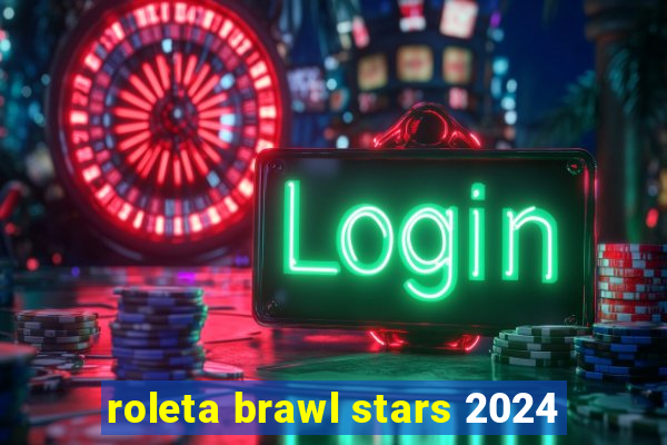roleta brawl stars 2024